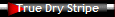 True Dry Stripe